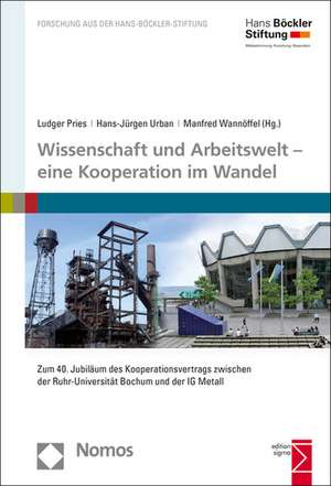 Wissenschaft Und Arbeitswelt - Eine Kooperation Im Wandel: Zum 40. Jubilaum Des Kooperationsvertrags Zwischen Der Ruhr-Universitat Bochum Und Der Ig M de Ludger Pries