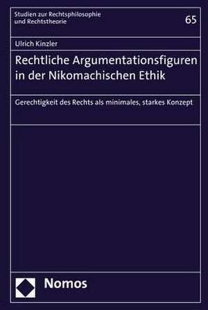 Rechtliche Argumentationsfiguren in Der Nikomachischen Ethik: Gerechtigkeit Des Rechts ALS Minimales, Starkes Konzept de Ulrich Kinzler