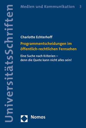 Programmentscheidungen Im Offentlich-Rechtlichen Fernsehen: Eine Suche Nach Kriterien - Denn Die Quote Kann Nicht Alles Sein de Charlotte Echterhoff