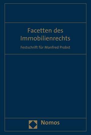 Facetten Des Immobilienrechts: Festschrift Fur Manfred Probst de Sozietät Glock Liphart Probst & Partner Rechtsanwälte mbB