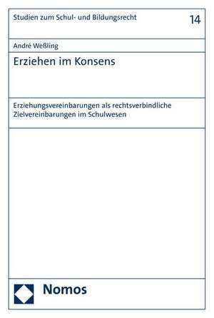 Erziehen Im Konsens: Erziehungsvereinbarungen ALS Rechtsverbindliche Zielvereinbarungen Im Schulwesen de André Weßling