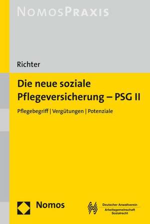 Die Neue Soziale Pflegeversicherung - Psg II: Pflegebegriff - Vergutungen - Potenziale de Ronald Richter