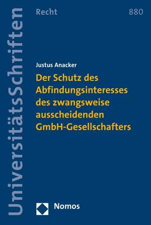 Der Schutz Des Abfindungsinteresses Des Zwangsweise Ausscheidenden Gmbh-Gesellschafters: Kolloquium Zu Aktuellen Europa-, Volker- Und Menschenrechtlichen Themen Aus Anlass Des 80. Geburtstages Von Prof. Dr. de Justus Anacker