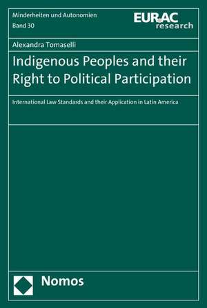 Indigenous Peoples and Their Right to Political Participation: International Law Standards and Their Application in Latin America de Alexandra Tomaselli