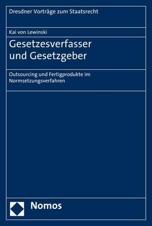 Gesetzesverfasser Und Gesetzgeber: Outsourcing Und Fertigprodukte Im Normsetzungsverfahren de Kai von Lewinski