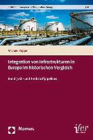 Integration Von Infrastrukturen in Europa Im Historischen Vergleich: Ol- Und Treibstoffpipelines de Michael Poppe