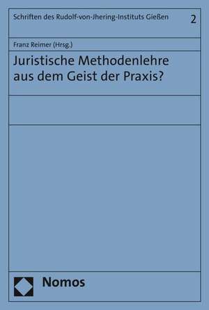 Juristische Methodenlehre aus dem Geist der Praxis? de Franz Reimer