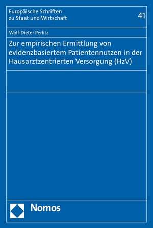 Zur Empirischen Ermittlung Von Evidenzbasiertem Patientennutzen in Der Hausarztzentrierten Versorgung (Hzv): Eine Okonomisch-Juristische Analyse de Wolf-Dieter Perlitz