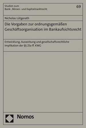 Die Vorgaben zur ordnungsgemäßen Geschäftsorganisation im Bankaufsichtsrecht de Nicholas Lütgerath