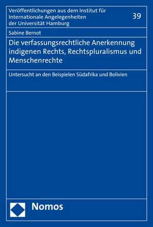 Die verfassungsrechtliche Anerkennung indigenen Rechts, Rechtspluralismus und Menschenrechte de Sabine Bernot