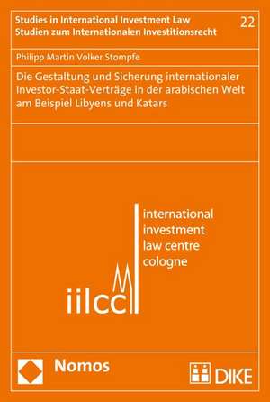 Die Gestaltung und Sicherung internationaler Investor-Staat-Verträge in der arabischen Welt am Beispiel Libyens und Katars de Philipp Stompfe