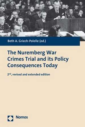 The Nuremberg War Crimes Trial and its Policy Consequences Today de Beth A. Griech-Polelle