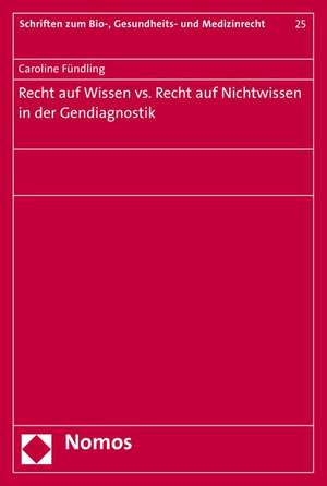 Recht auf Wissen vs. Recht auf Nichtwissen in der Gendiagnostik de Caroline Fündling