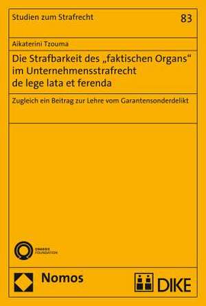 Die Strafbarkeit des "faktischen Organs" im Unternehmensstrafrecht de lege lata et ferenda de Aikaterini Tzouma