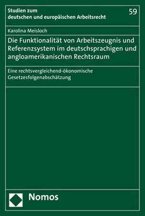 Die Funktionalität von Arbeitszeugnis- und Referenzsystem im deutschsprachigen und angloamerikanischen Rechtsraum de Karolina Meisloch