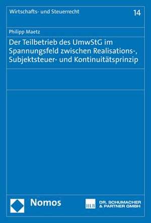 Der Teilbetrieb des UmwStG im Spannungsfeld zwischen Realisations-, Subjektsteuer- und Kontinuitätsprinzip de Philipp Maetz