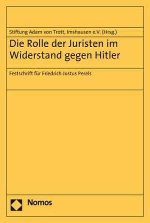 Die Rolle Der Juristen Im Widerstand Gegen Hitler: Festschrift Fur Friedrich Justus Perels de Von Trott, Stiftung