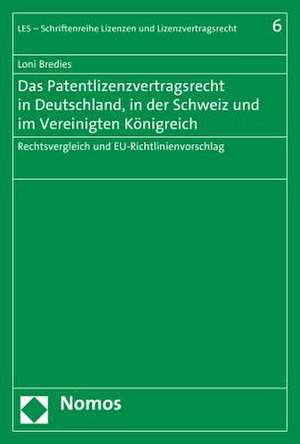 Das Patentlizenzvertragsrecht in Deutschland, in der Schweiz und im Vereinigten Königreich de Loni Bredies