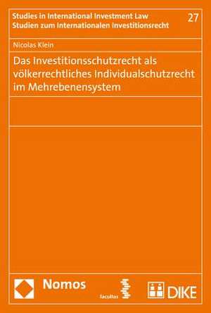 Das Investitionsschutzrecht als völkerrechtliches Individualschutzrecht im Mehrebenensystem de Nicolas Klein