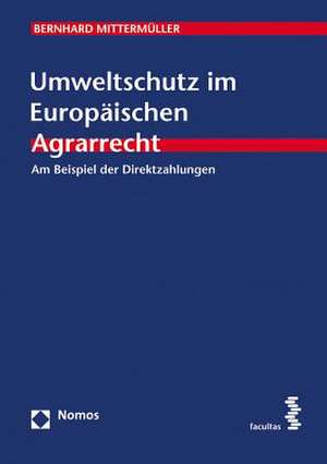 Umweltschutz im Europäischen Agrarrecht de Bernhard Mittermüller