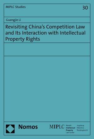 Revisiting China's Competition Law and Its Interaction with Intellectual Property Rights de Guangjie Li