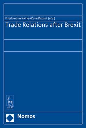 Trade Relations after Brexit de Friedemann Kainer