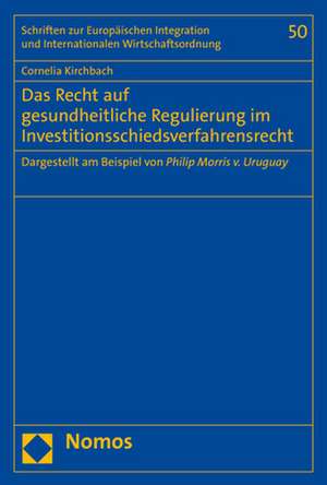 Das Recht auf gesundheitliche Regulierung im Investitionsschiedsverfahrensrecht de Cornelia Kirchbach