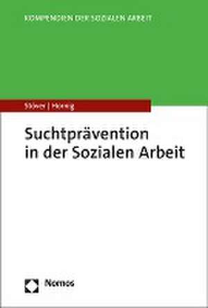 Suchtprävention in der Sozialen Arbeit de Heino Stöver