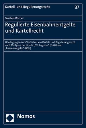 Regulierte Eisenbahnentgelte und Kartellrecht de Torsten Körber