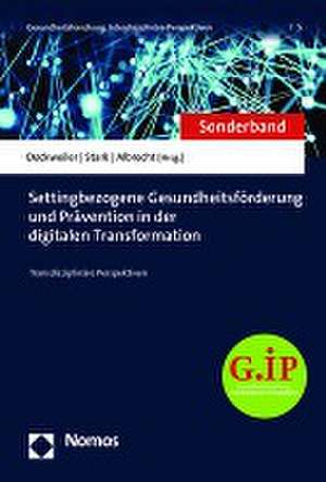 Settingbezogene Gesundheitsförderung und Prävention in der digitalen Transformation de Christoph Dockweiler