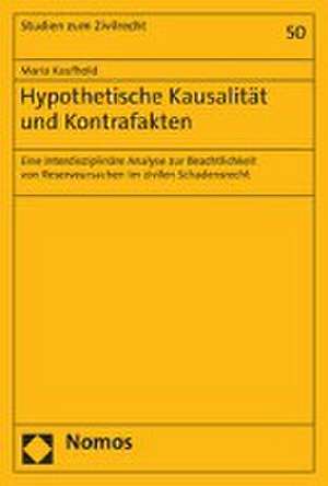 Hypothetische Kausalität und Kontrafakten de Maria Kaufhold