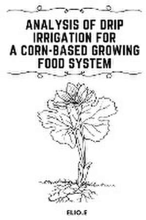 Analysis of Drip Irrigation for a Corn-Based Growing food System de Elio E