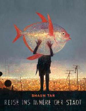 Reise ins Innere der Stadt de Shaun Tan