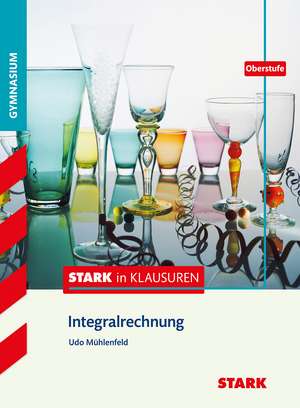 Stark in Mathematik - Integralrechnung Oberstufe de Udo Mühlenfeld