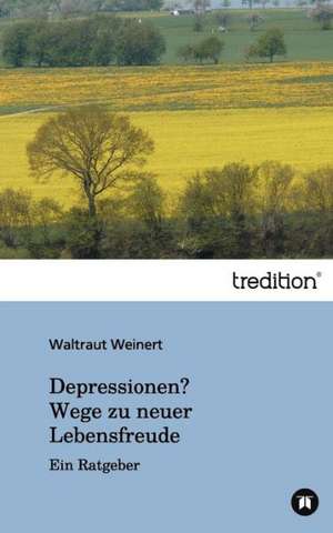 Depressionen? Wege zu neuer Lebensfreude de Waltraut Weinert