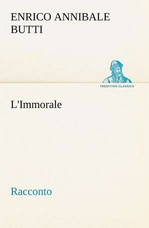 L'Immorale Racconto de Enrico Annibale Butti