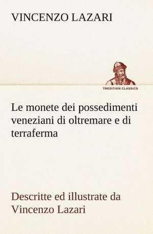 Le Monete Dei Possedimenti Veneziani Di Oltremare E Di Terraferma Descritte Ed Illustrate Da Vincenzo Lazari: Purgatorio de Vincenzo Lazari