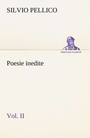 Poesie Inedite Vol. II: Manuale Dei Confessori de Silvio Pellico