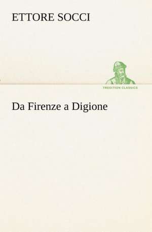 Da Firenze a Digione de Ettore Socci