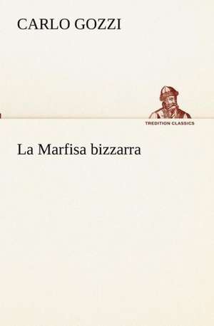 La Marfisa Bizzarra: Scritti Critici E Letterari de Carlo Gozzi