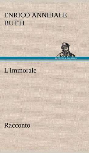 L'Immorale Racconto de Enrico Annibale Butti