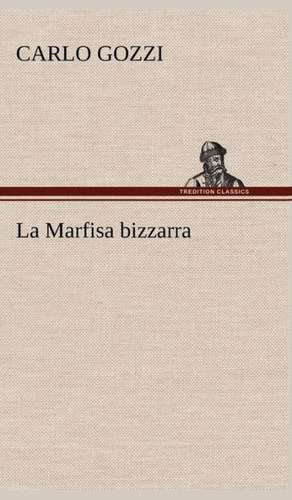 La Marfisa Bizzarra: Scritti Critici E Letterari de Carlo Gozzi