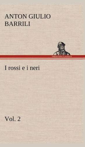 I Rossi E I Neri, Vol. 2: Scritti Critici E Letterari de Anton Giulio Barrili