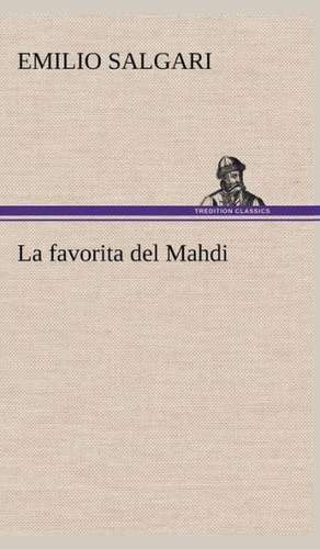 La Favorita del Mahdi: Scritti Critici E Letterari de Emilio Salgari