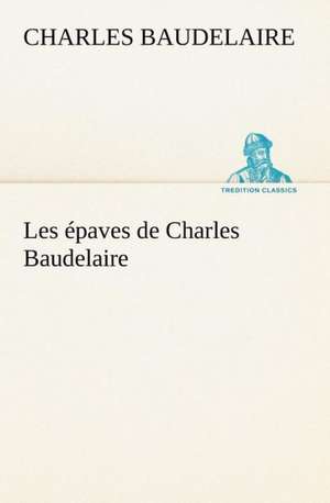 Les Paves de Charles Baudelaire: Scritti Critici E Letterari de Charles Baudelaire