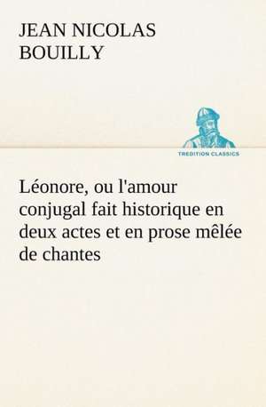 L Onore, Ou L'Amour Conjugal Fait Historique En Deux Actes Et En Prose M L E de Chantes: Les Ordres Serbes de Jean Nicolas Bouilly