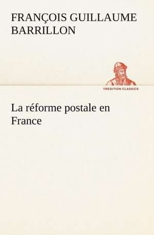 La R Forme Postale En France: La France, La Russie, L'Allemagne Et La Guerre Au Transvaal de François Guillaume Barrillon