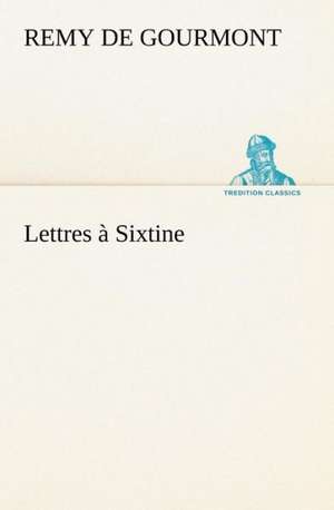 Lettres à Sixtine de Remy De Gourmont