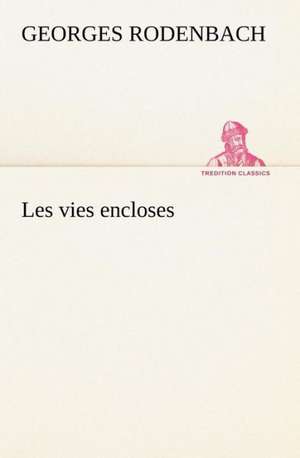 Les vies encloses de Georges Rodenbach