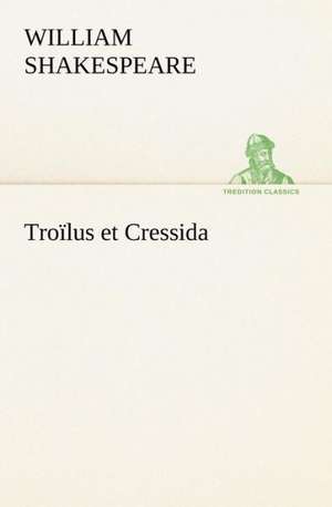 Troïlus et Cressida de William Shakespeare